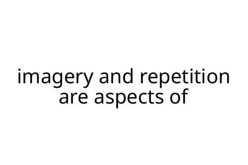 imagery and repetition are aspects of