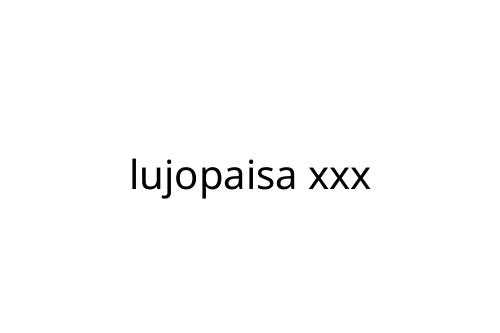 lujopaisa xxx