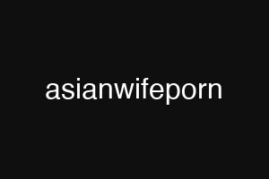asianwifeporn