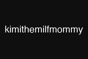 kimithemilfmommy