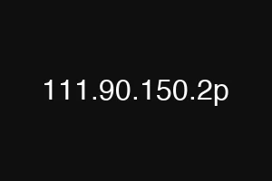 111.90.150.2p