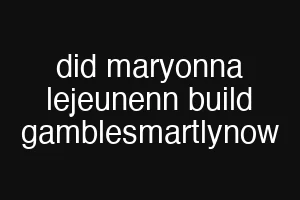 did maryonna lejeunenn build gamblesmartlynow