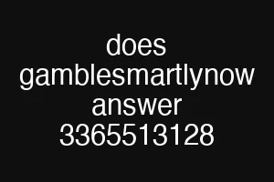 does gamblesmartlynow answer 3365513128