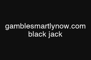 gamblesmartlynow.com black jack