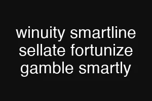 winuity smartline sellate fortunize gamble smartly